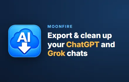 Moonfire: export and clean up your ChatGPT and Grok chats